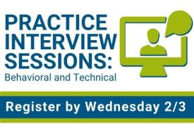 Practice Interview Sessions: Behavioral and Technical. Register by Wednesday 2/3 Practice Interview Sessions: Behavioral and Technical. Register by Wednesday 2/3